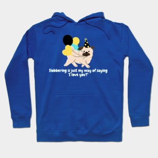 Slobbering is just my way of saying 'I love you'!" Hoodie
